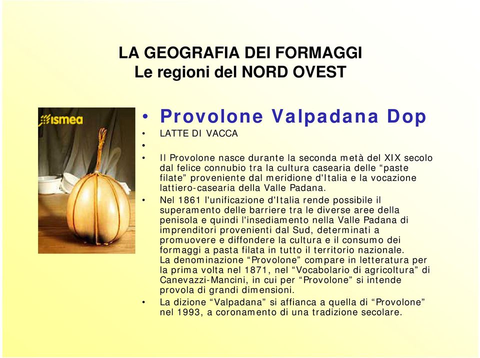 Nel 1861 l'unificazione d'italia rende possibile il superamento delle barriere tra le diverse aree della penisola e quindi l'insediamento nella Valle Padana di imprenditori provenienti dal Sud,