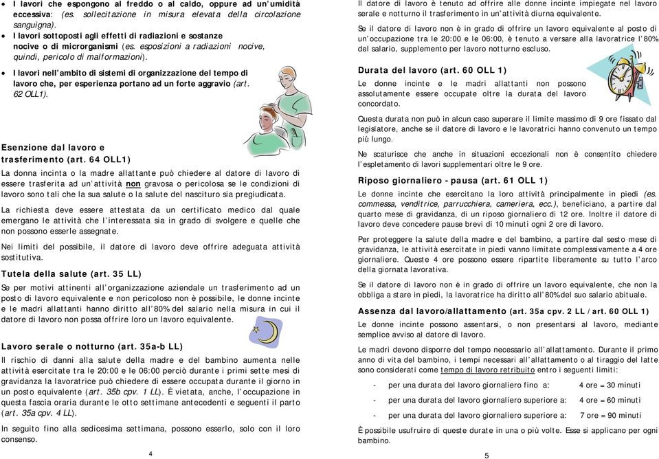 I lavori nell ambito di sistemi di organizzazione del tempo di lavoro che, per esperienza portano ad un forte aggravio (art. 62 OLL1). Esenzione dal lavoro e trasferimento (art.