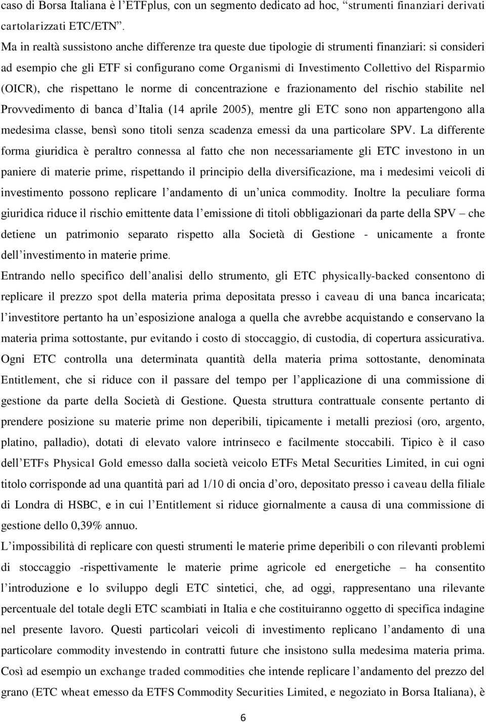 (OICR), che rispettano le norme di concentrazione e frazionamento del rischio stabilite nel Provvedimento di banca d Italia (14 aprile 2005), mentre gli ETC sono non appartengono alla medesima