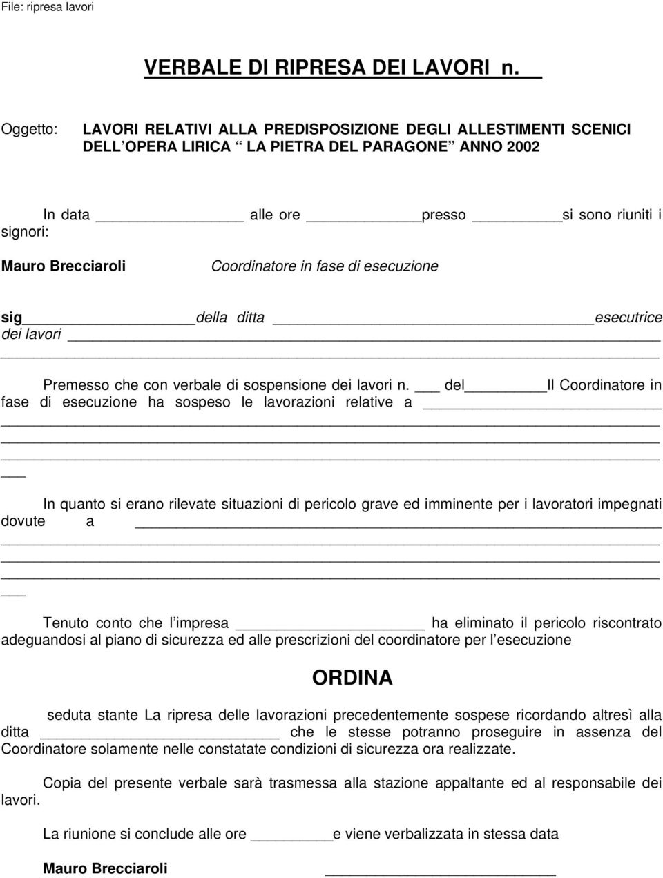 fase di esecuzione sig della ditta esecutrice dei lavori Premesso che con verbale di sospensione dei lavori n.