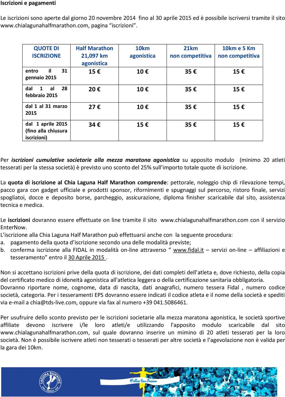 non competitiva 10km e 5 Km non competitiva 15 10 35 15 20 10 35 15 27 10 35 15 34 15 35 15 Per iscrizioni cumulative societarie alla mezza maratona agonistica su apposito modulo (minimo 20 atleti