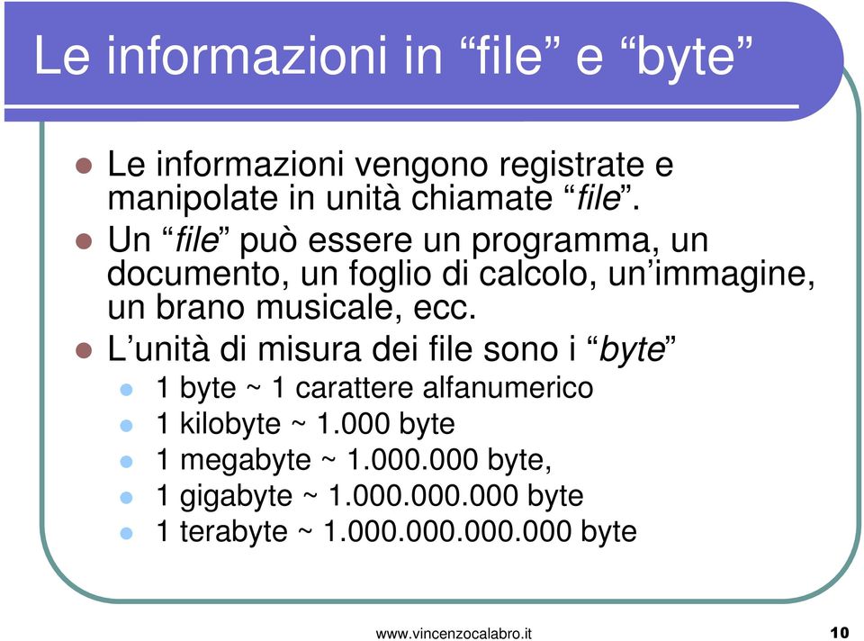 L unità di misura dei file sono i byte 1 byte ~ 1 carattere alfanumerico 1 kilobyte ~ 1.