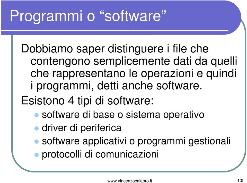 Esistono 4 tipi di software: software di base o sistema operativo driver di periferica