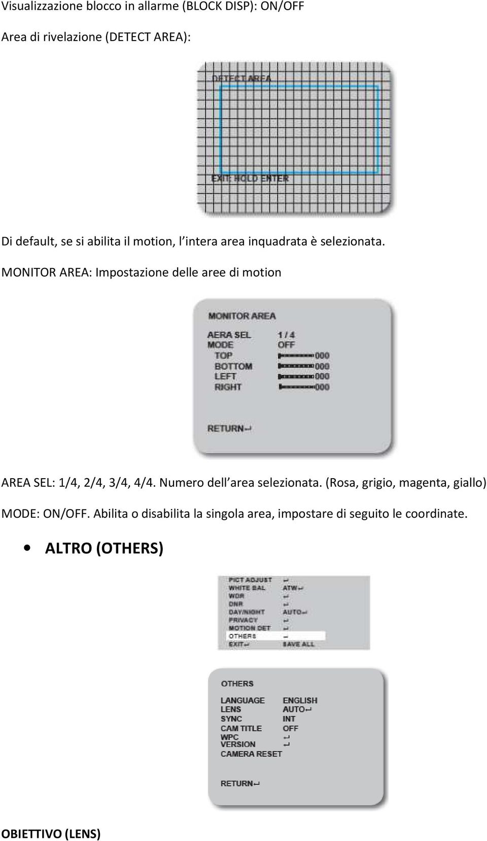 MONITOR AREA: Impostazione delle aree di motion AREA SEL: 1/4, 2/4, 3/4, 4/4. Numero dell area selezionata.