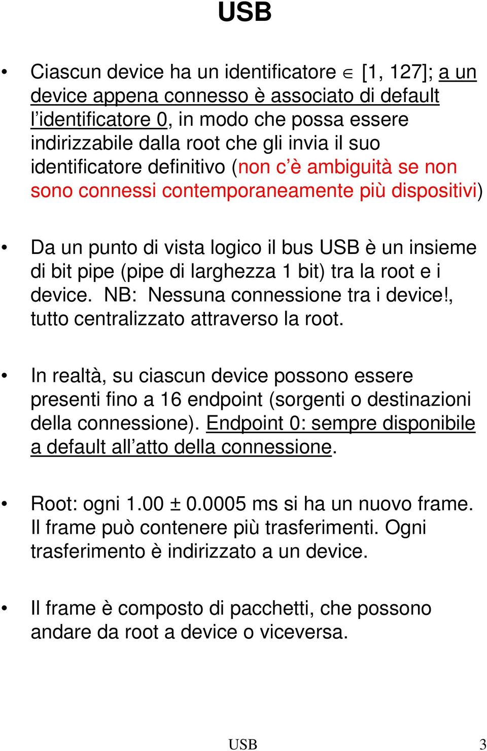 root e i device. NB: Nessuna connessione tra i device!, tutto centralizzato attraverso la root.