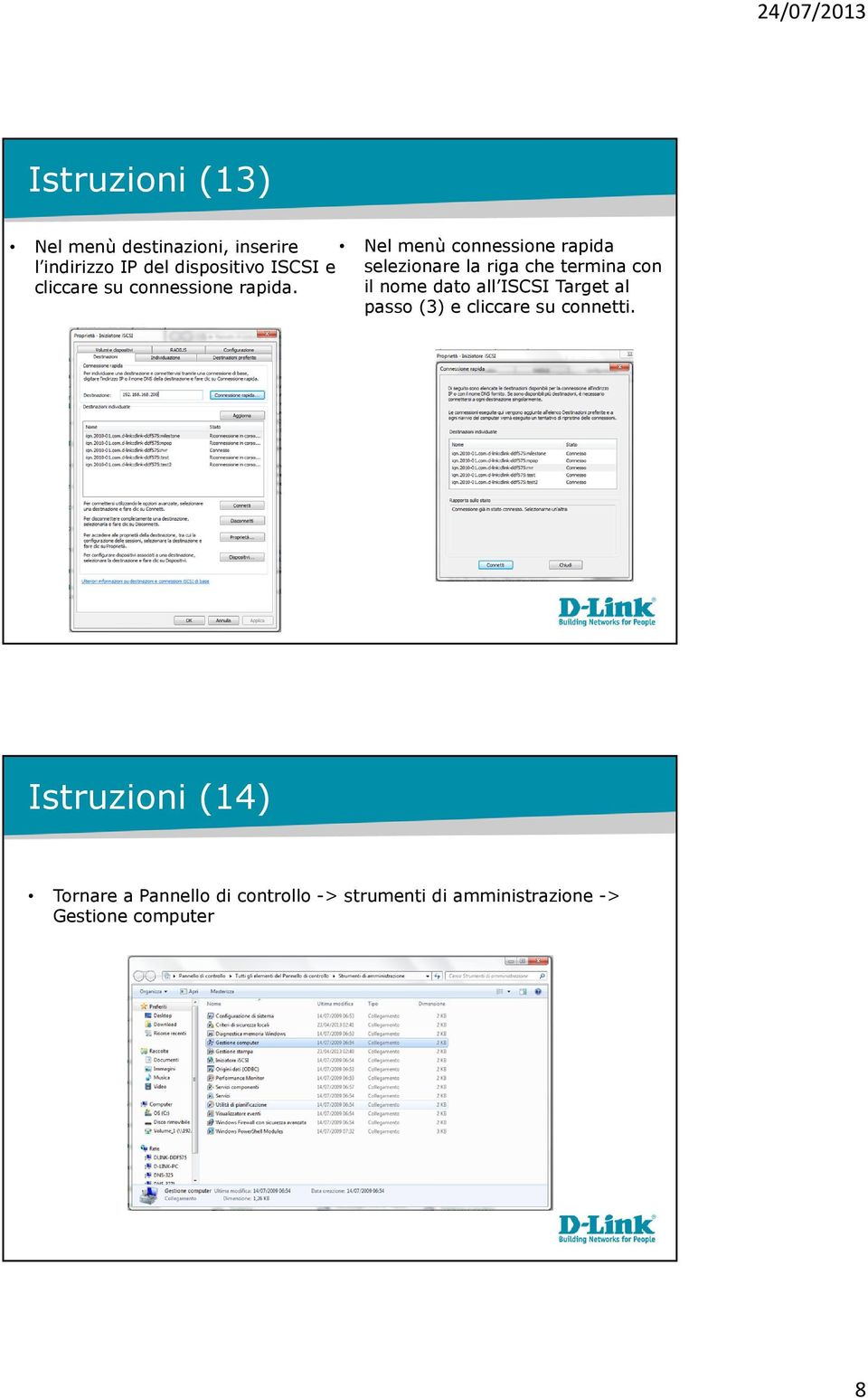 selezionare la riga che termina con il nome dato all ISCSI Target al passo (3) e