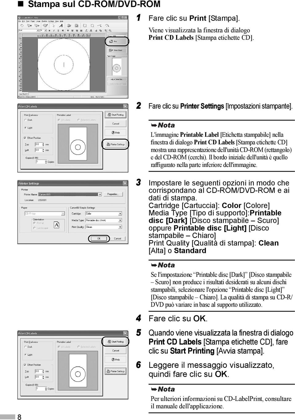 Il bordo iniziale dell'unità è quello raffigurato nella parte inferiore dell'immagine. 3 Impostare le seguenti opzioni in modo che corrispondano al CD-ROM/DVD-ROM e ai dati di stampa.
