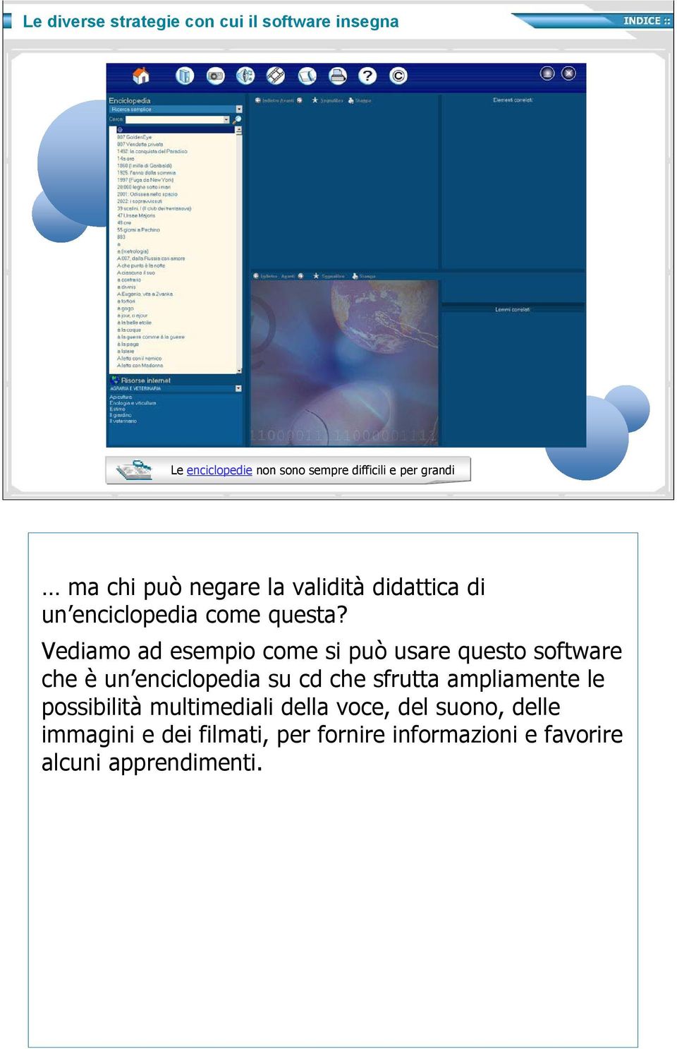 Vediamo ad esempio come si può usare questo software che è un enciclopedia su cd che sfrutta ampliamente