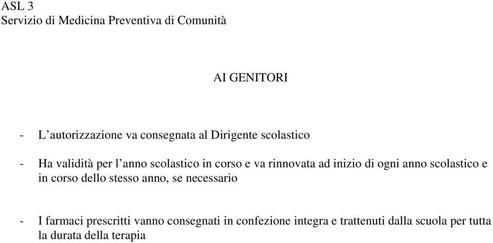 di ogni anno scolastico e in corso dello stesso anno, se necessario - I farmaci prescritti