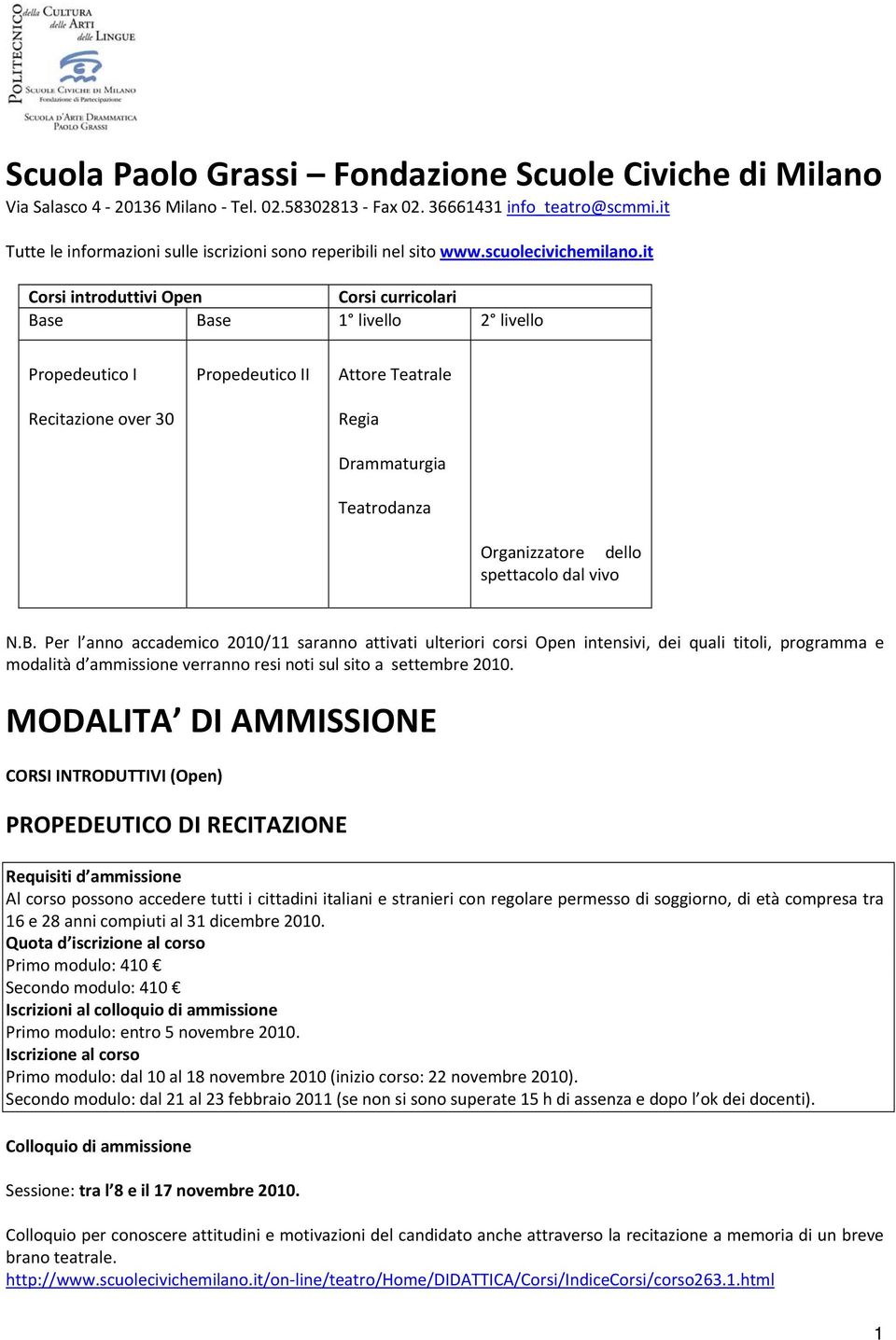 it Corsi introduttivi Open Corsi curricolari Base Base 1 livello 2 livello Propedeutico I Recitazione over 30 Propedeutico II Attore Teatrale Regia Drammaturgia Teatrodanza Organizzatore dello