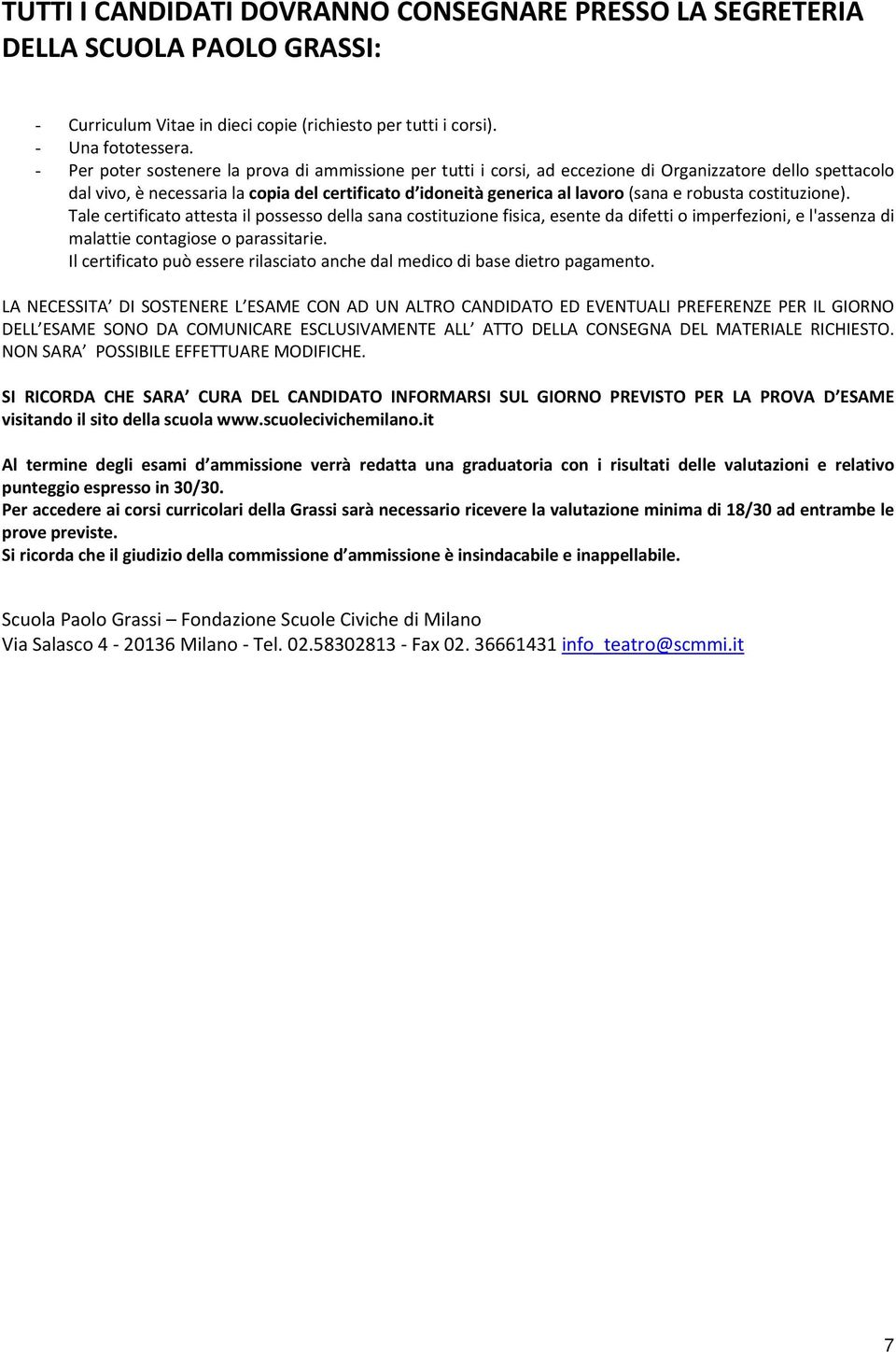 robusta costituzione). Tale certificato attesta il possesso della sana costituzione fisica, esente da difetti o imperfezioni, e l'assenza di malattie contagiose o parassitarie.