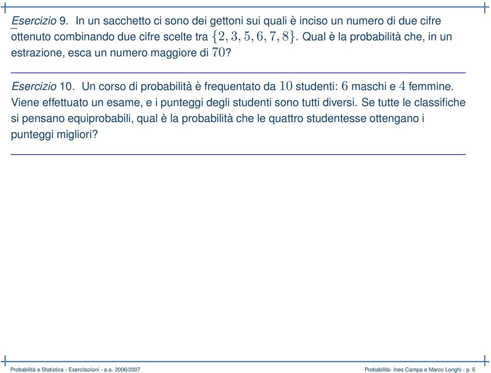 Un corso di probabilità è frequentato da 10 studenti: 6 maschi e 4 femmine. Viene effettuato un esame, e i punteggi degli studenti sono tutti diversi.