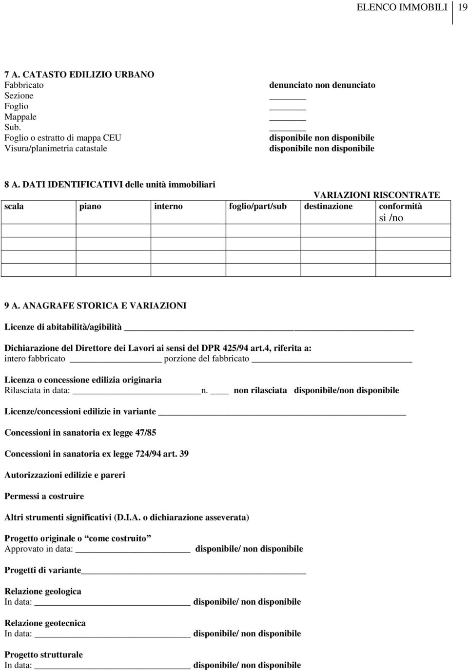 DATI IDENTIFICATIVI delle unità immobiliari VARIAZIONI RISCONTRATE scala piano interno foglio/part/sub destinazione conformità si /no 9 A.