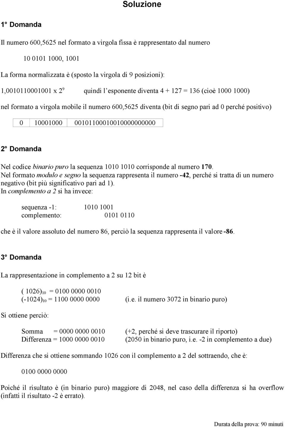 Nel codice binario puro la sequenza 1010 1010 corrisponde al numero 170.