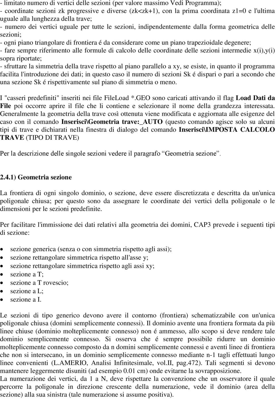 trapezioidale degenere; - fare sempre riferimento alle formule di calcolo delle coordinate delle sezioni intermedie x(i),y(i) sopra riportate; - sfruttare la simmetria della trave rispetto al piano