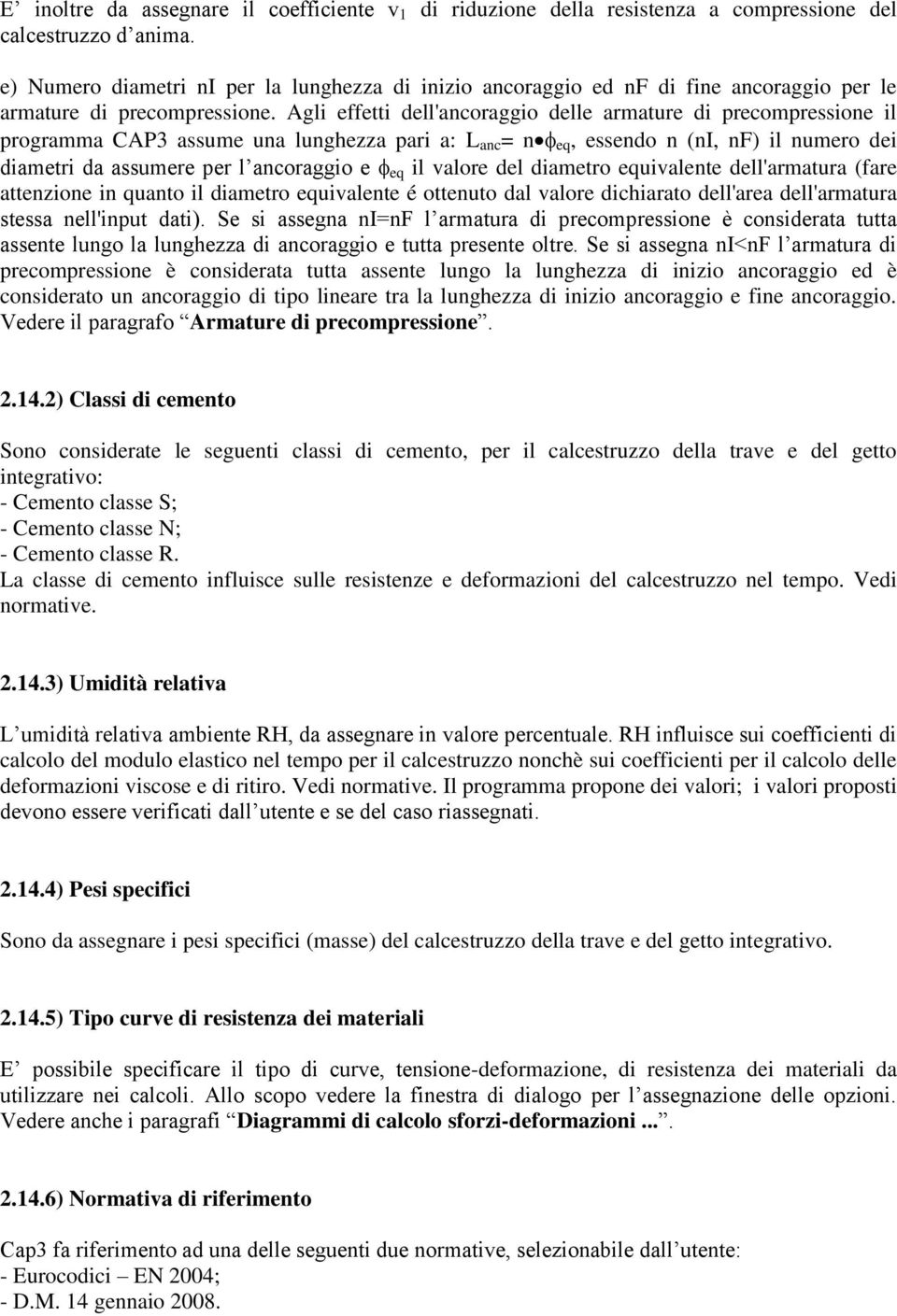 Agli effetti dell'ancoraggio delle armature di precompressione il programma CAP3 assume una lunghezza pari a: L anc = n eq, essendo n (ni, nf) il numero dei diametri da assumere per l ancoraggio e eq