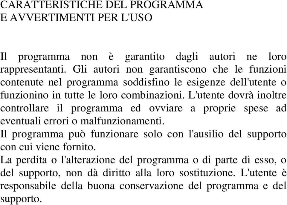 L'utente dovrà inoltre controllare il programma ed ovviare a proprie spese ad eventuali errori o malfunzionamenti.