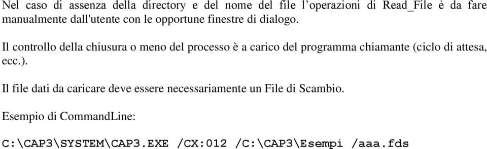 Il controllo della chiusura o meno del processo è a carico del programma chiamante (ciclo di attesa,