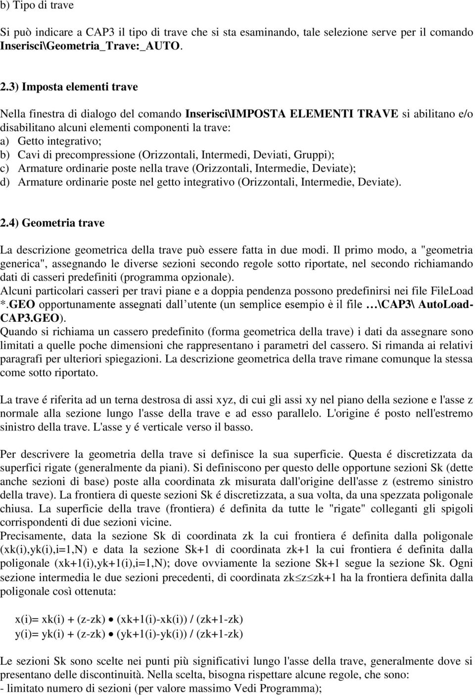 precompressione (Orizzontali, Intermedi, Deviati, Gruppi); c) Armature ordinarie poste nella trave (Orizzontali, Intermedie, Deviate); d) Armature ordinarie poste nel getto integrativo (Orizzontali,