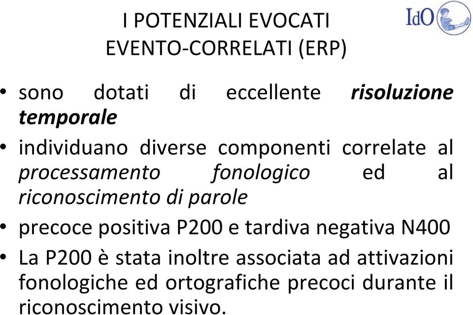 riconoscimento di parole precoce positiva P200 e tardiva negativa N400 La P200 è stata