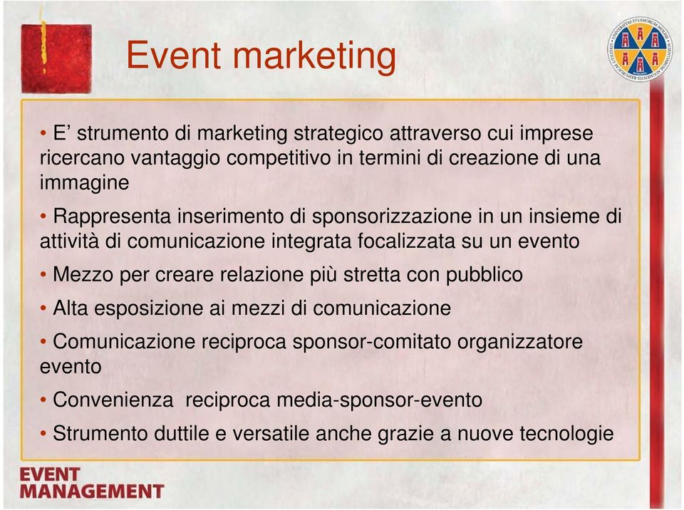 evento Mezzo per creare relazione più stretta con pubblico Alta esposizione ai mezzi di comunicazione Comunicazione reciproca