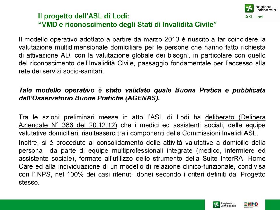 fondamentale per l accesso alla rete dei servizi socio-sanitari. Tale modello operativo è stato validato quale Buona Pratica e pubblicata dall Osservatorio Buone Pratiche (AGENAS).