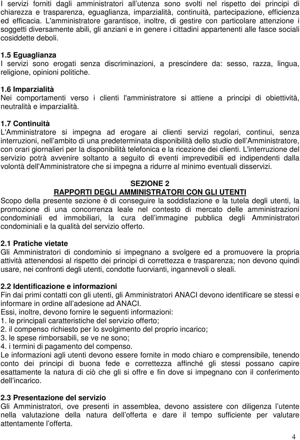 5 Eguaglianza I servizi sono erogati senza discriminazioni, a prescindere da: sesso, razza, lingua, religione, opinioni politiche. 1.