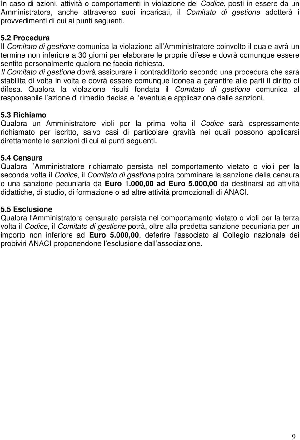 2 Procedura Il Comitato di gestione comunica la violazione all Amministratore coinvolto il quale avrà un termine non inferiore a 30 giorni per elaborare le proprie difese e dovrà comunque essere