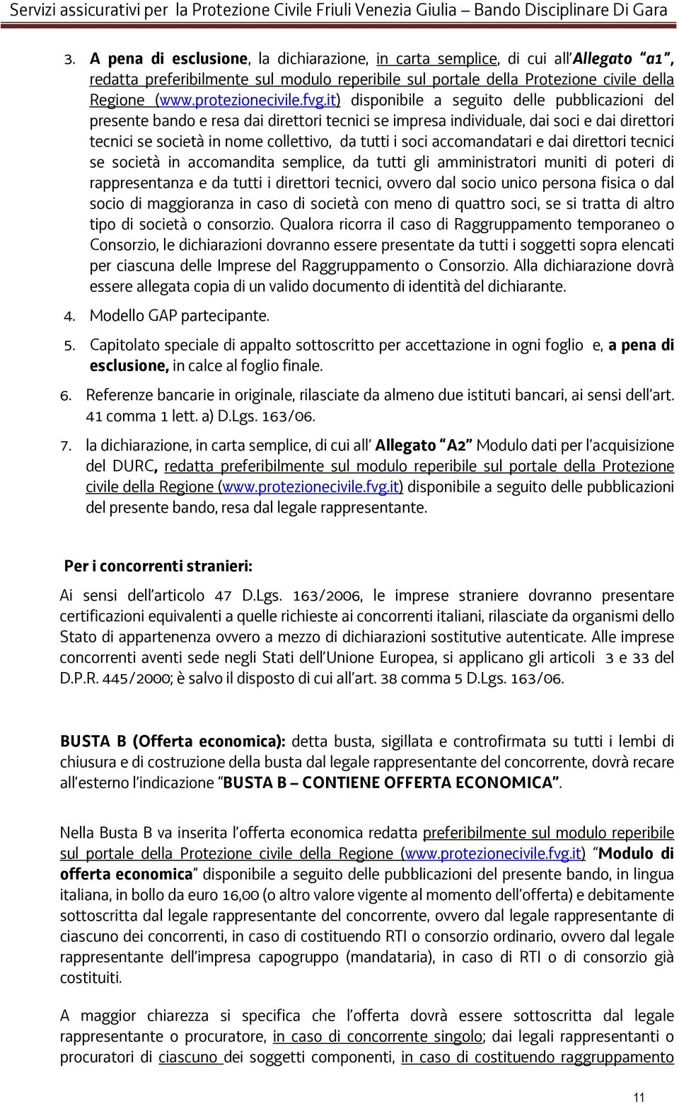 it) disponibile a seguito delle pubblicazioni del presente bando e resa dai direttori tecnici se impresa individuale, dai soci e dai direttori tecnici se società in nome collettivo, da tutti i soci