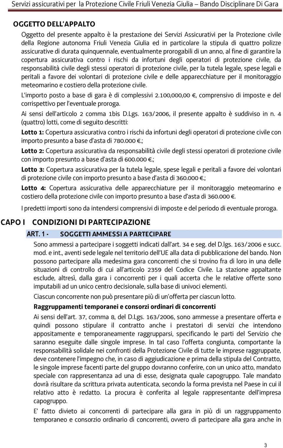 civile, da responsabilità civile degli stessi operatori di protezione civile, per la tutela legale, spese legali e peritali a favore dei volontari di protezione civile e delle apparecchiature per il