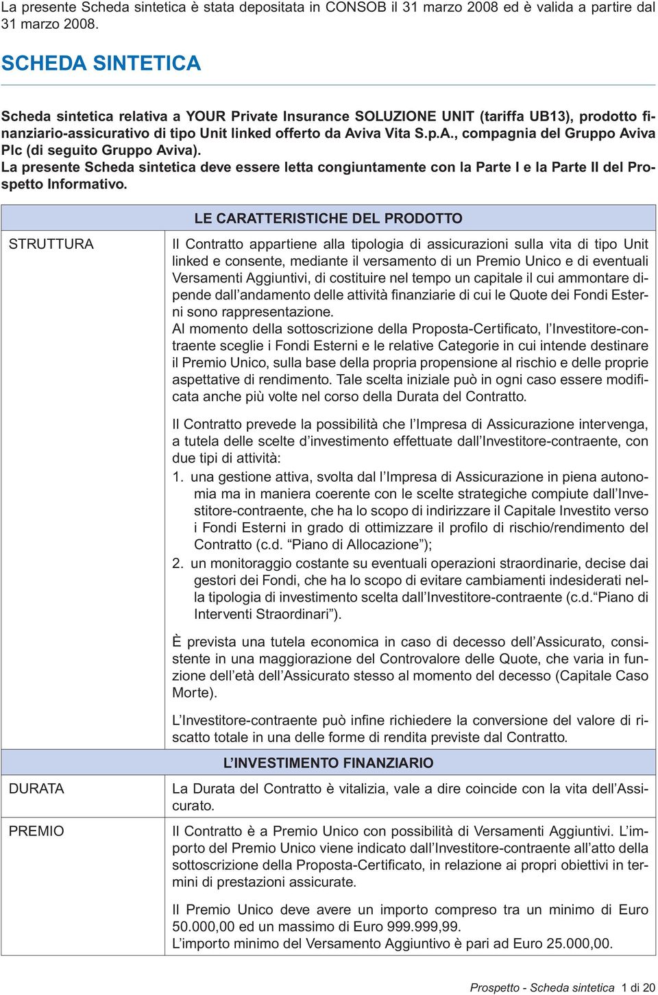 La presente Scheda sintetica deve essere letta congiuntamente con la Parte I e la Parte II del Prospetto Informativo.