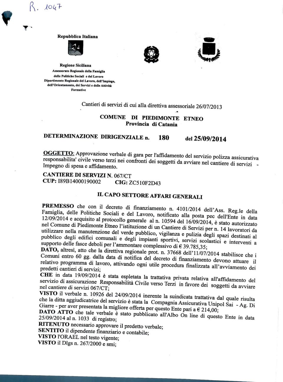 180 del 25/09/2014 OGGETTO: Approvazione verbale di gara per l'affidamento del servizio polizza assicurativa responsabilità1 civile verso terzi nei confronti dei soggetti da avviare nel cantiere di