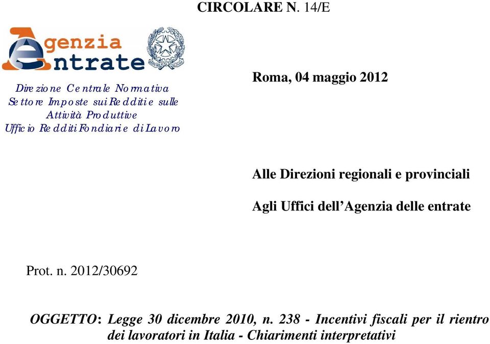 Ufficio Redditi Fondiari e di Lavoro Roma, 04 maggio 2012 Alle Direzioni regionali e provinciali