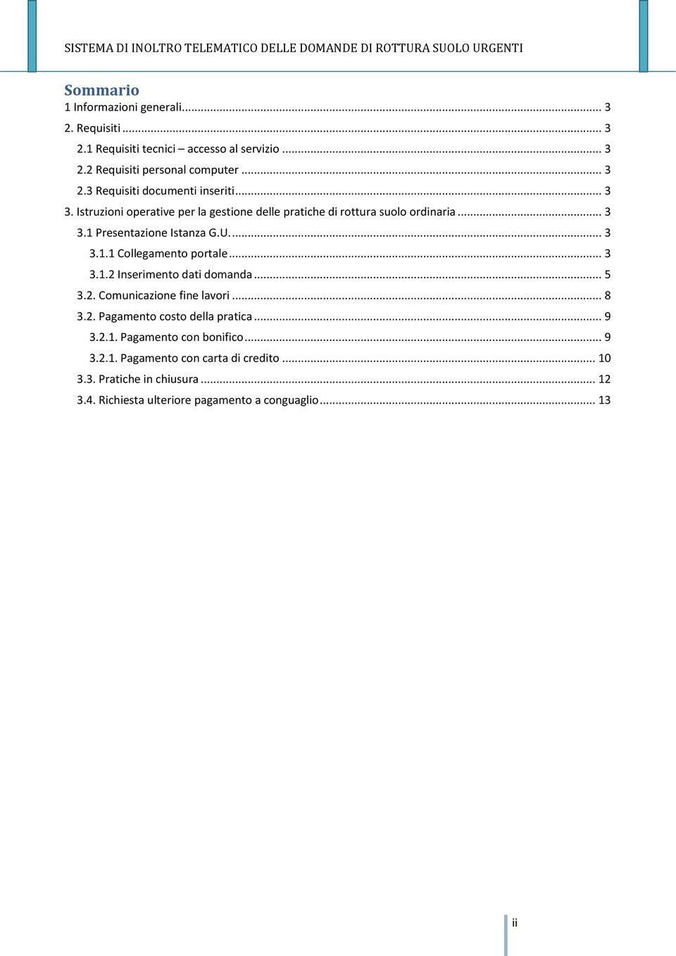 .. 3 3.1.2 Inserimento dati domanda... 5 3.2. Comunicazione fine lavori... 8 3.2. Pagamento costo della pratica... 9 3.2.1. Pagamento con bonifico... 9 3.2.1. Pagamento con carta di credito.