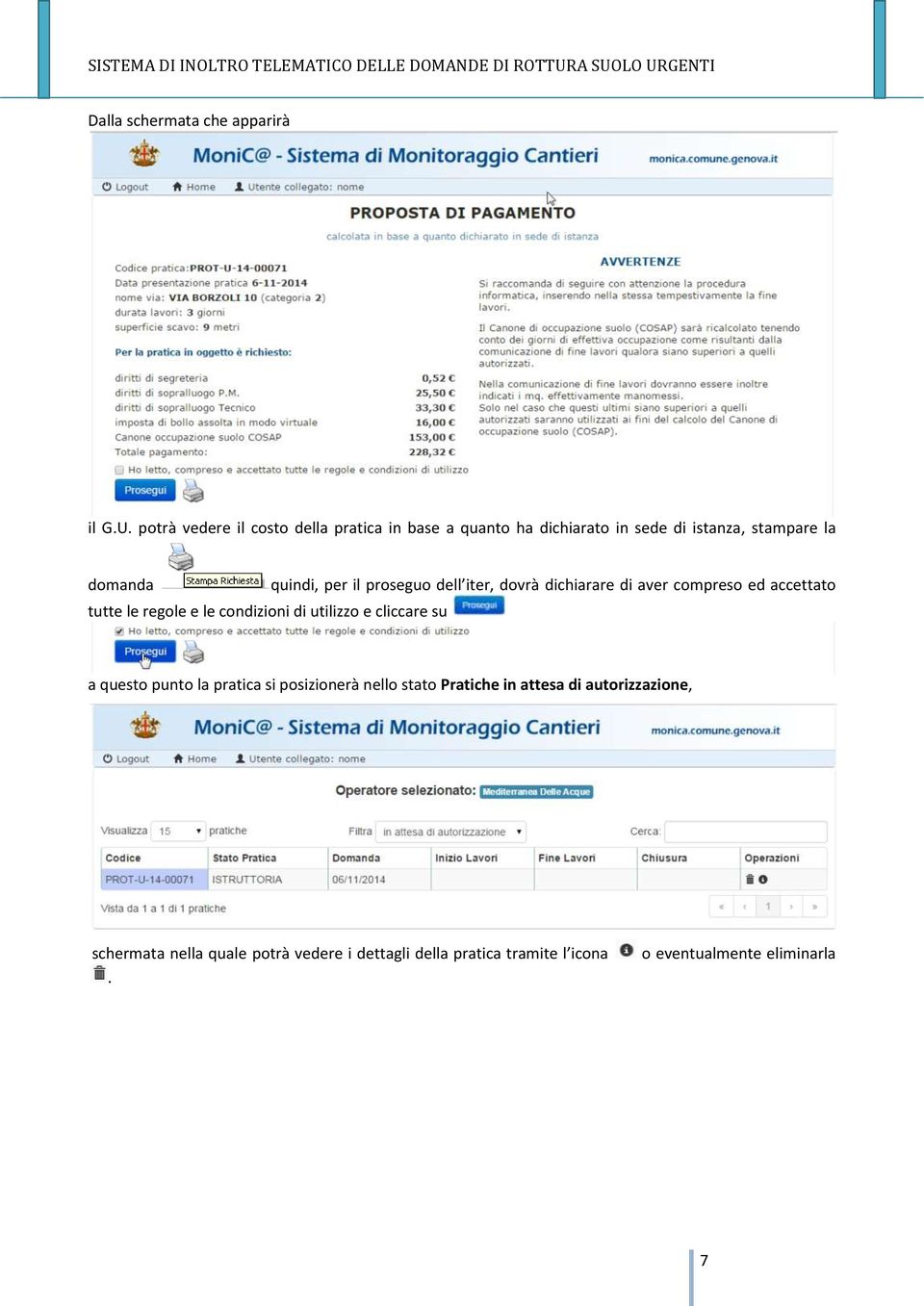 regole e le condizioni di utilizzo e cliccare su quindi, per il proseguo dell iter, dovrà dichiarare di aver compreso