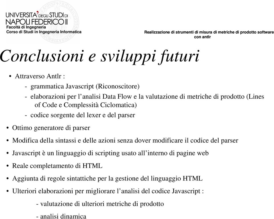 dover modificare il codice del parser Javascript è un linguaggio di scripting usato all interno di pagine web Reale completamento di HTML Aggiunta di regole