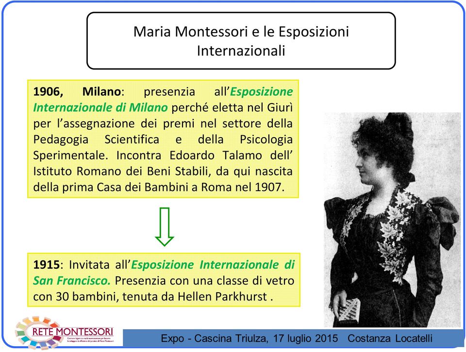 Incontra Edoardo Talamo dell Istituto Romano dei Beni Stabili, da qui nascita della prima Casa dei Bambini a Roma nel 1907.