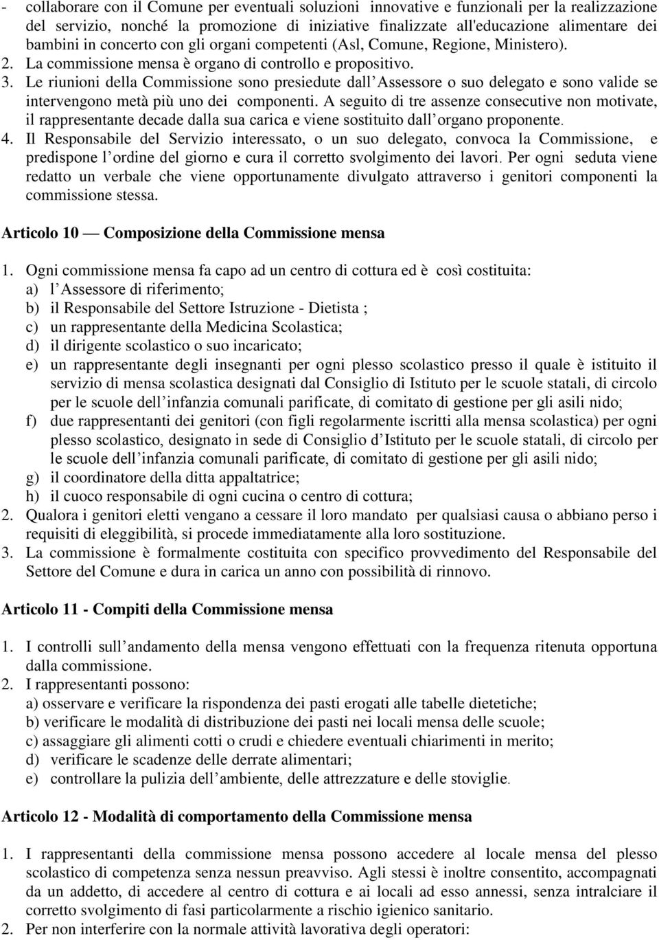 Le riunioni della Commissione sono presiedute dall Assessore o suo delegato e sono valide se intervengono metà più uno dei componenti.