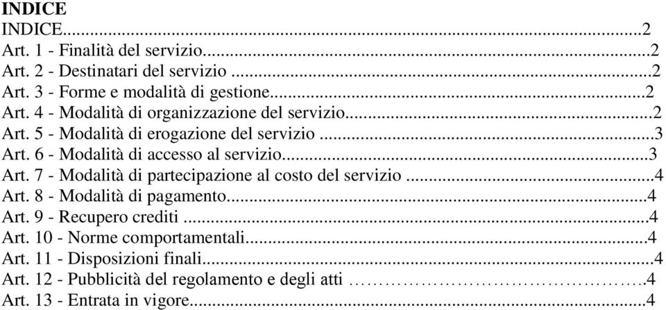 ..4 Art. 8 - Modalità di pagamento...4 Art. 9 - Recupero crediti...4 Art. 10 - Norme comportamentali...4 Art. 11 - Disposizioni finali...4 Art. 12 - Pubblicità del regolamento e degli atti.