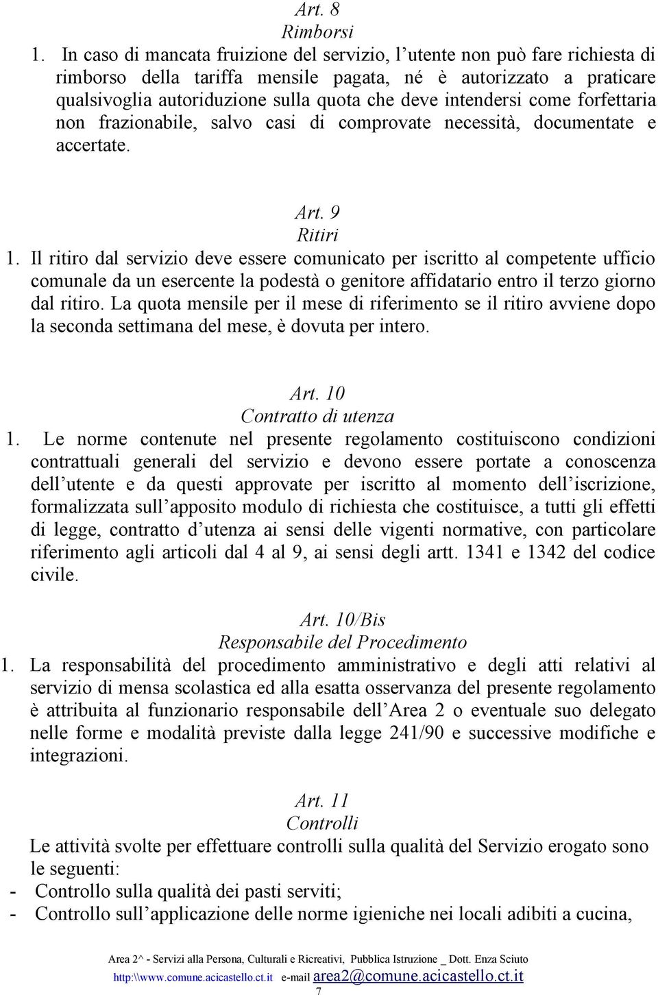 intendersi come forfettaria non frazionabile, salvo casi di comprovate necessità, documentate e accertate. Art. 9 Ritiri 1.