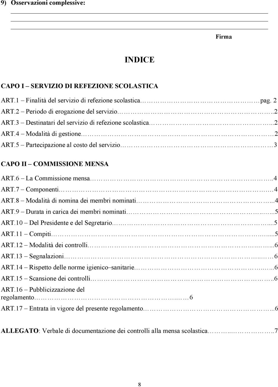 ..4 ART.9 Durata in carica dei membri nominati.....5 ART.10 Del Presidente e del Segretario....5 ART.11 Compiti....5 ART.12 Modalità dei controlli....6 ART.13 Segnalazioni.. 6 ART.