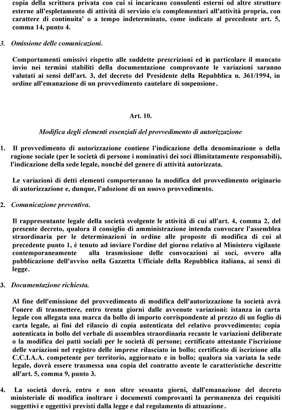 Comportamenti omissivi rispetto alle suddette prescrizioni ed in particolare il mancato invio nei termini stabiliti della documentazione comprovante le variazioni saranno valutati ai sensi dell'art.