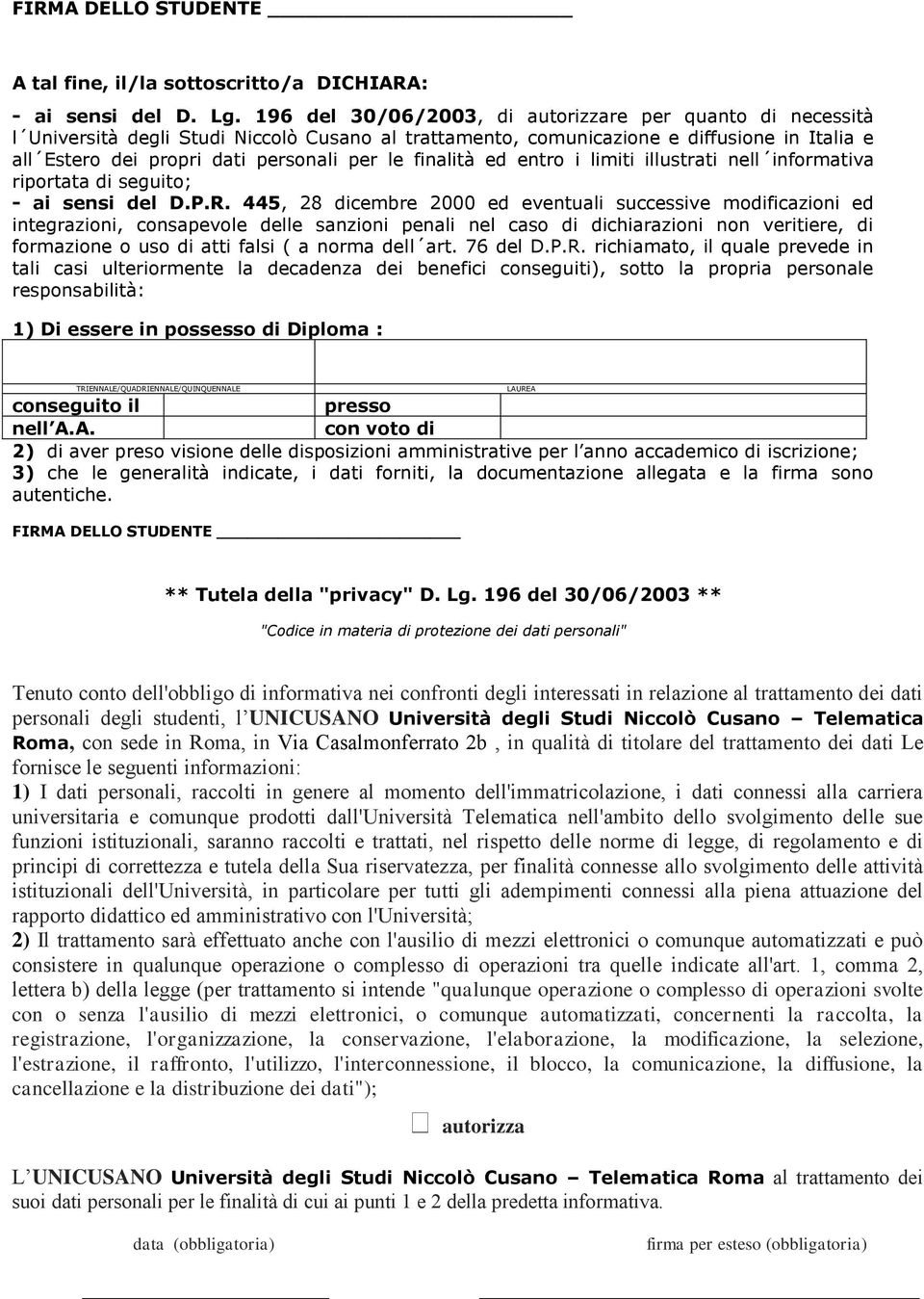 finalità ed entro i limiti illustrati nell informativa riportata di seguito; - ai sensi del D.P.R.