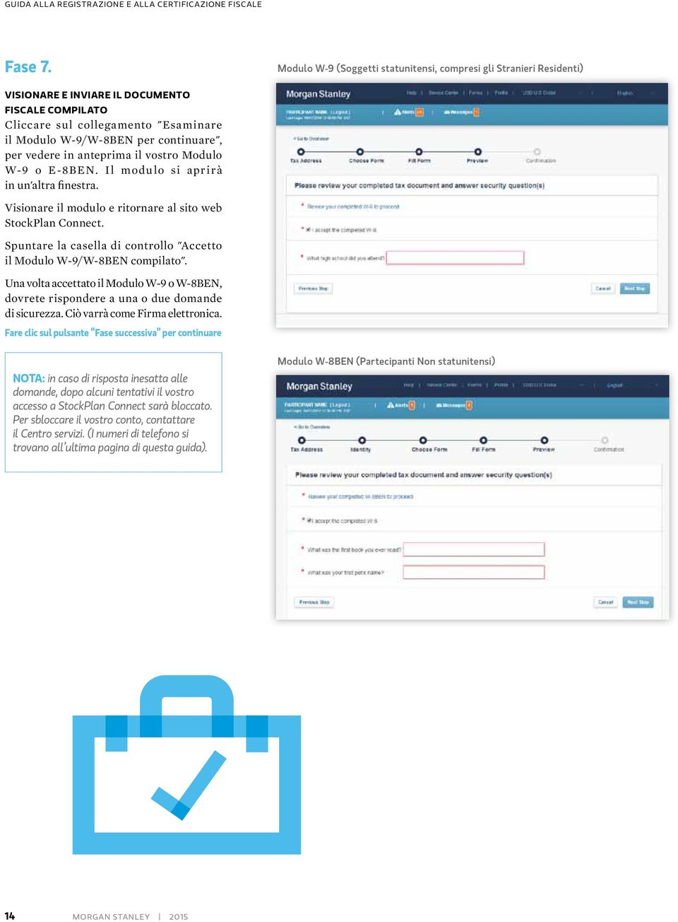 vedere in anteprima il vostro Modulo W-9 o E-8BEN. Il modulo si aprirà in un'altra finestra. Visionare il modulo e ritornare al sito web StockPlan Connect.