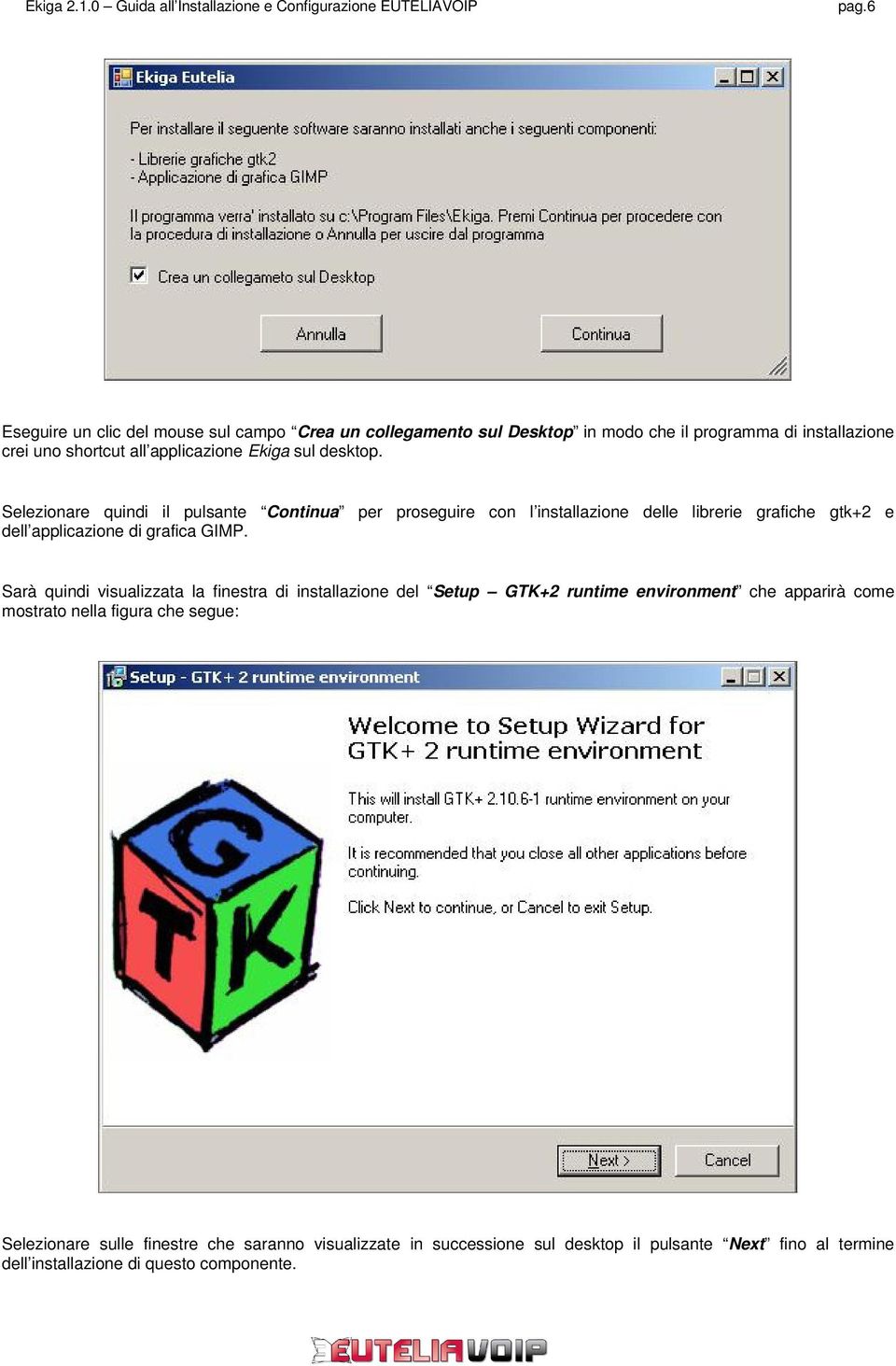 Selezionare quindi il pulsante Continua per proseguire con l installazione delle librerie grafiche gtk+2 e dell applicazione di grafica GIMP.