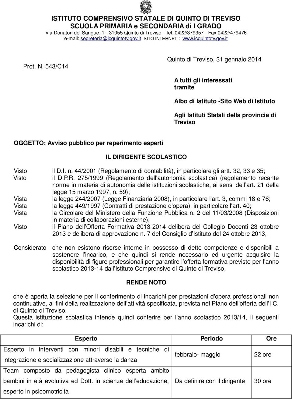 543/C14 Quinto di Treviso, 31 gennaio 2014 A tutti gli interessati tramite Albo di Istituto -Sito Web di Istituto Agli Istituti Statali della provincia di Treviso OGGETTO: Avviso pubblico per