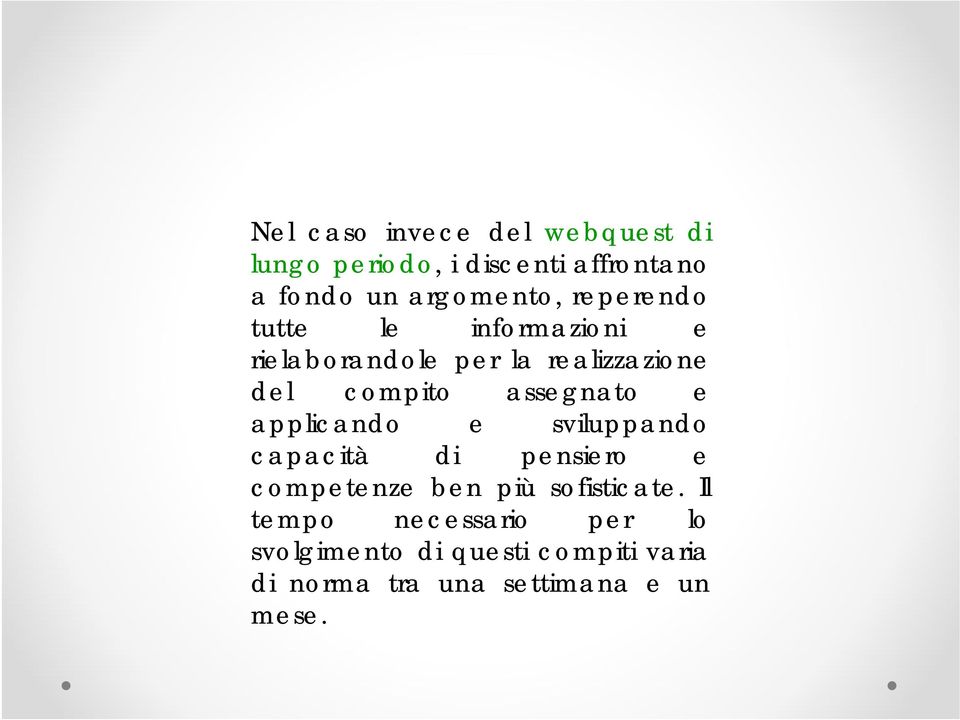 e applicando e sviluppando capacità di pensiero e competenze ben più sofisticate.