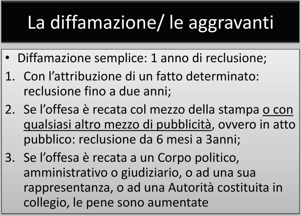 Se l offesa è recata col mezzo della stampa o con qualsiasi altro mezzo di pubblicità, ovvero in atto pubblico: