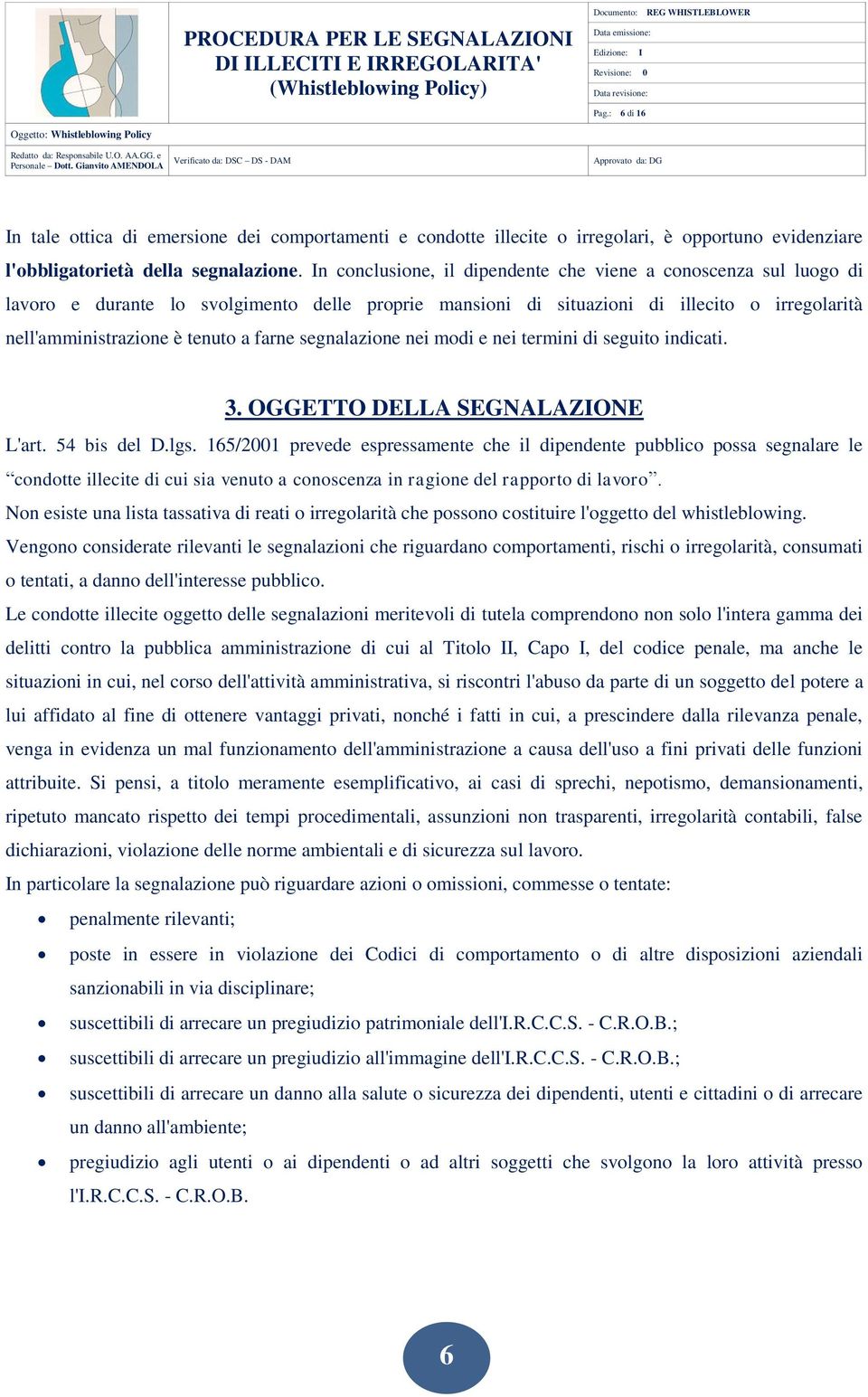 segnalazione nei modi e nei termini di seguito indicati. 3. OGGETTO DELLA SEGNALAZIONE L'art. 54 bis del D.lgs.