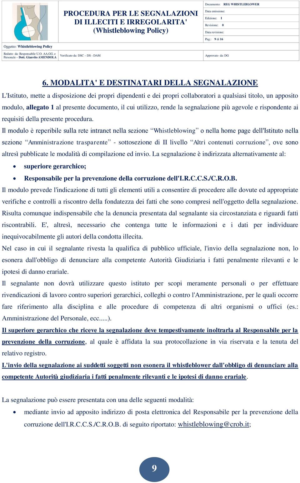 il cui utilizzo, rende la segnalazione più agevole e rispondente ai requisiti della presente procedura.